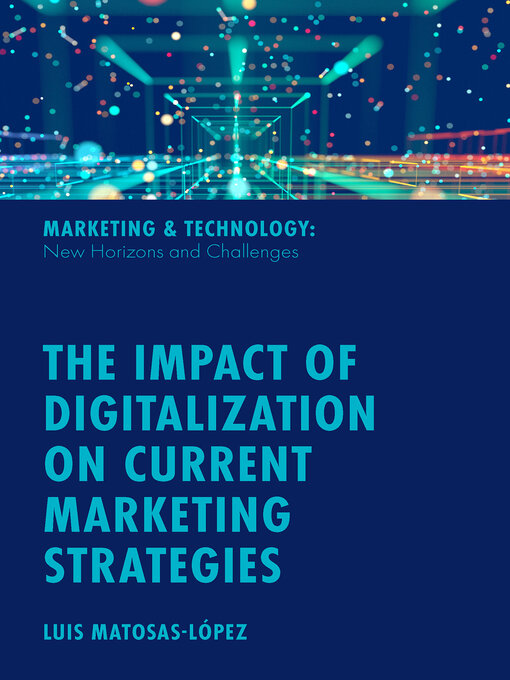Title details for The Impact of Digitalization on Current Marketing Strategies by Luis Matosas-López - Wait list